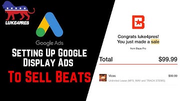 How To Create Google Ads For Your Beat Selling Business Part 3: Google Display Ads Tutorial