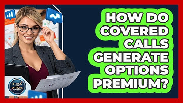 How Do Covered Calls Generate Options Premium? - Stock and Options Playbook