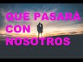 💖🌈QUE PASARA CON NOSOTROS ?FUTURO INMEDIATO🔥