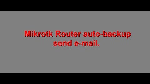 Mikrotik router auto backup send E-mail.
