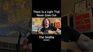 There Is a Light That Never Goes Out - The Smiths (cover pt2) #thesmiths #smiths #morrissey #cover