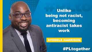Unlike being not racist, being antiracist takes work | #PLtogether