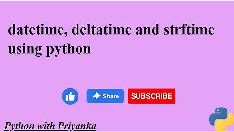 34. datetime, deltatime and strftime function using python