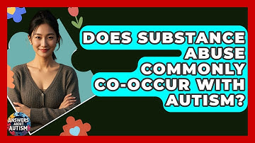Does Substance Abuse Commonly Co-occur With Autism? - Answers About Autism