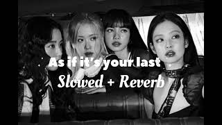 As of it’s your last - Blackpink ( Slowed + Reverb) 