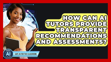 How Can AI Tutors Provide Transparent Recommendations And Assessments? - Safe AI for The Classroom