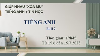 Buổi 2- Tiếng Anh - Dự án xoá mù Tiếng Anh và tin học cho giáo viên năm 2023