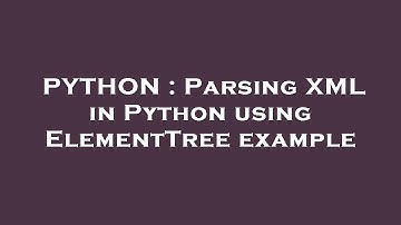 PYTHON : Parsing XML in Python using ElementTree example