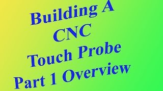 Building a CNC Touch Probe For The Mill: Part 1 Overview