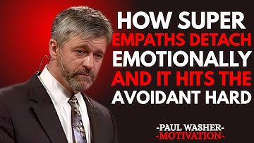 How Super Empaths Detach Emotionally And It Hits the Avoidant Hard | Paul Washer MOTIVATIONAL SPEECH