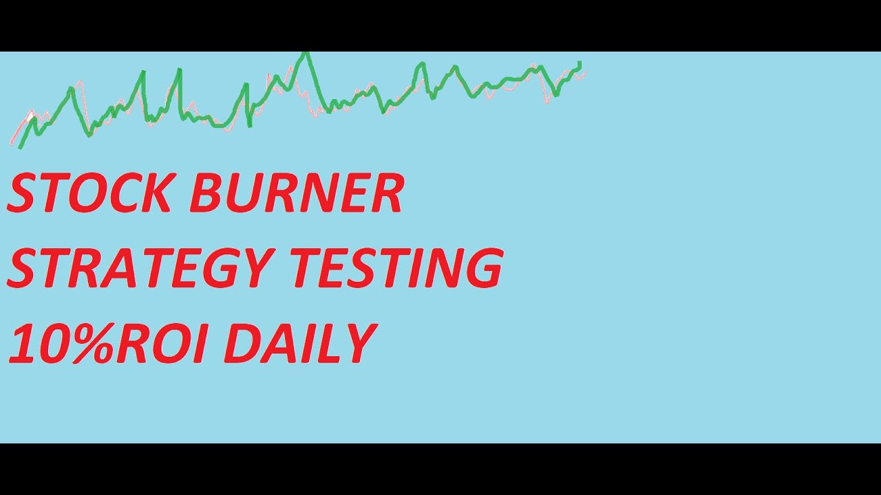STOCK BURNER STRATEGY TESTING 10 ROI DAILY YouTube