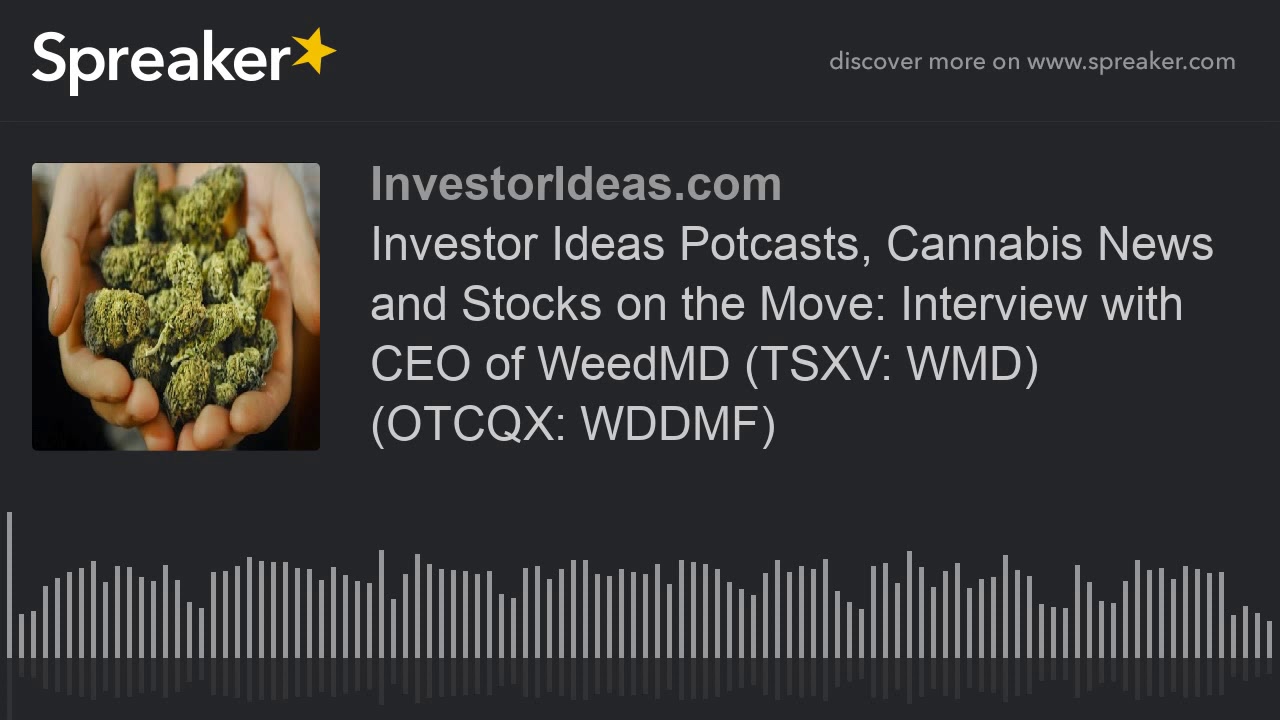 Investor Ideas Potcasts, Cannabis News and Stocks on the Move: Interview with CEO of WeedMD (TSXV: W