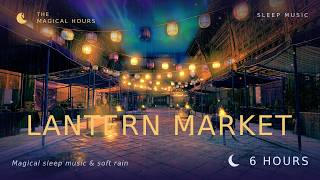 The Lantern Market | Magical Sleep Music & Soft Rain for Deep Sleep · 6 Hours screenshot 3