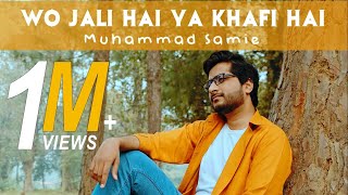 Wo Jali Hai Ya Khafi Hai | Muhammad Samie |  Video