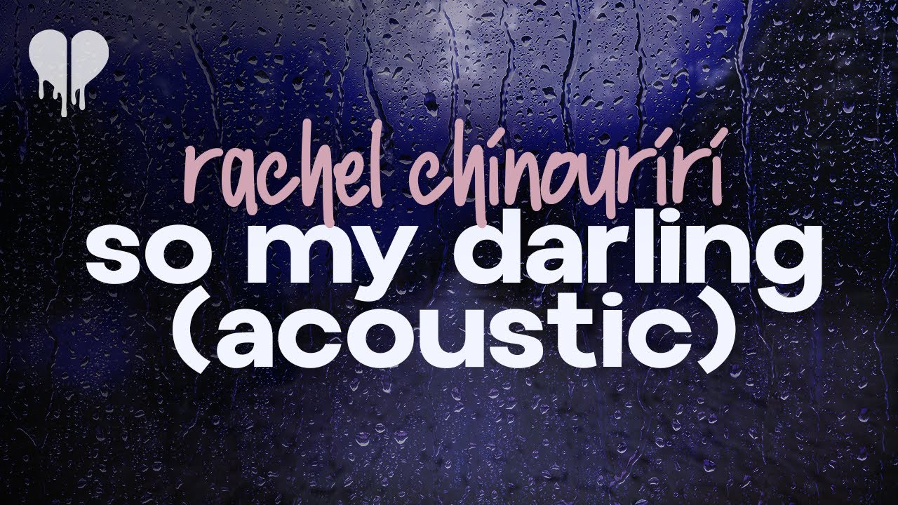 rachel chinouriri so my darling (remember I’ll always love you) (acoustic) (lyrics) YouTube