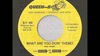 Dale Wright And The Wright Guys - What Are Your Doin' There? (Queen-B)