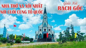 Nhà Thờ RẠCH GỐC | Giáo Xứ XA XÔI NHẤT | Nơi CUỐI CÙNG của TỔ QUỐC | Đất Mũi CÀ MAU .