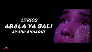 Abala ya bali - Ayoub Anbaoui ( lyrics ) version marocaine
