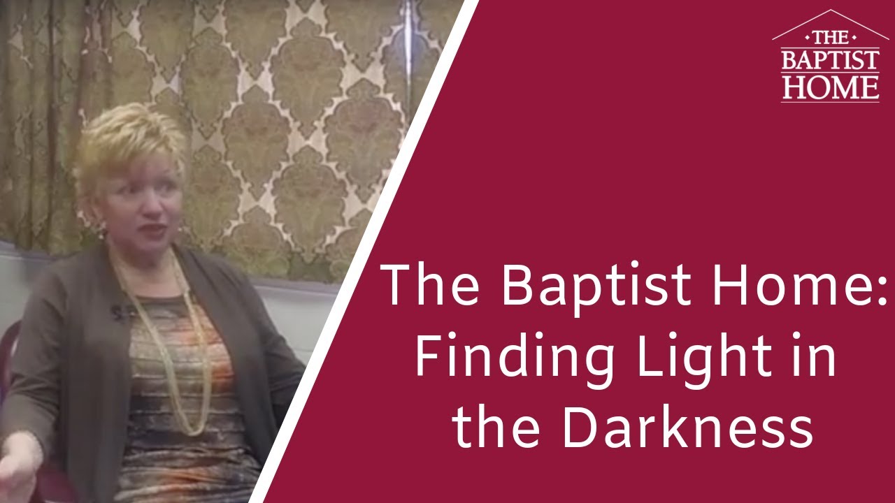 The Baptist Home Finding Light in the Darkness YouTube