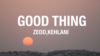 Zedd, Kehlani - Good Thing (Lyrics)