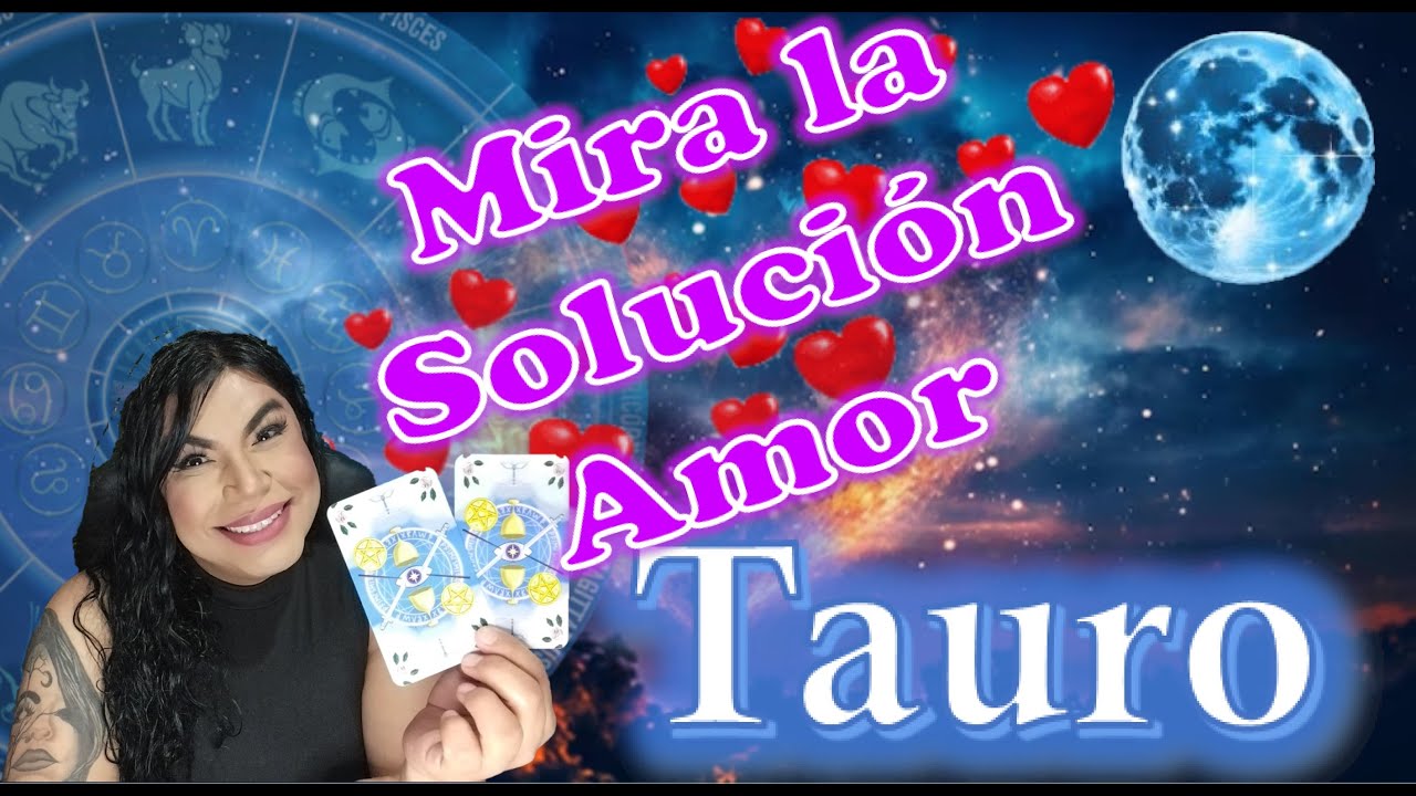 Tauro Amor, La solución está en tus manos - YouTube
