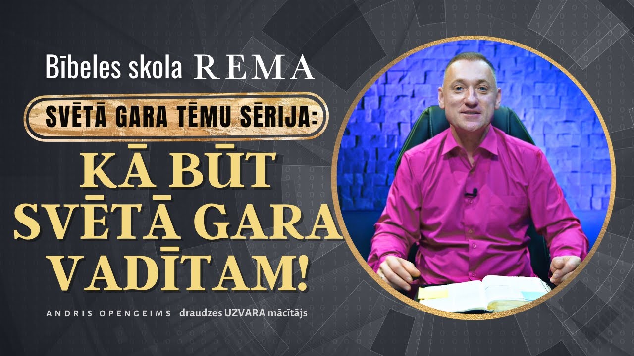 SVĒTĀ GARA TĒMU SĒRIJA: Kā būt Svētā Gara vadītam?