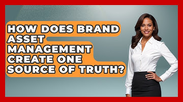 How Does Brand Asset Management Create One Source Of Truth? - Saas Marketing Wizards