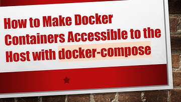 How to Make Docker Containers Accessible to the Host with docker-compose