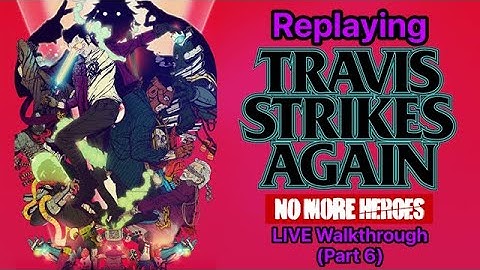 Replaying Travis Strikes Again No More Heroes: LIVE Walkthrough (Part 6)