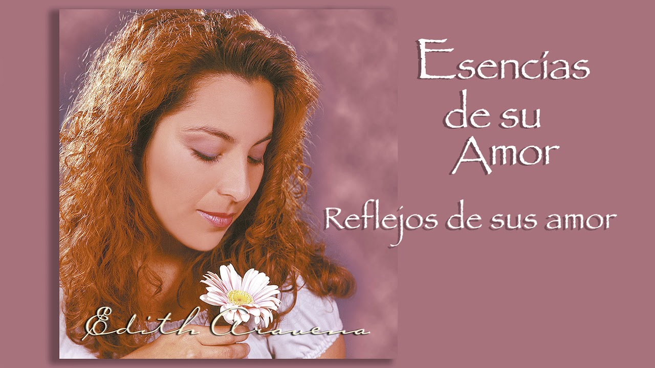 Edith Aravena - Esencias de su Amor - Reflejos de su Amor