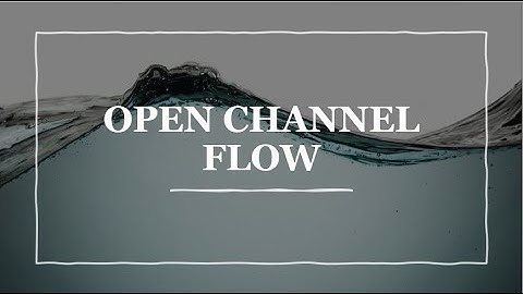 Introduction to open channel flow - classification of open channels