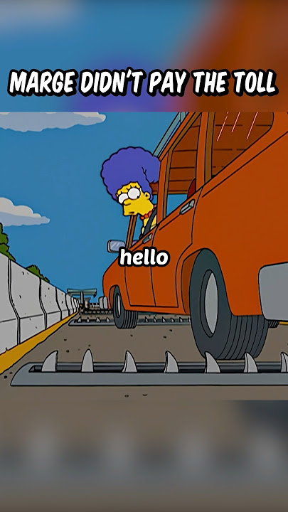 Marge didn't pay the toll