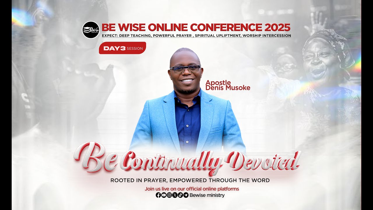 DAY 3  BE WISE ONLINE CONFERENCE 2025 || Be Continually Devoted ( Acts 6:4 )  | Ap. Denis Musoke