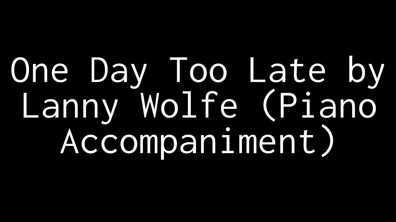 One Day Too Late  by Lanny Wolfe (Piano Accompaniment)