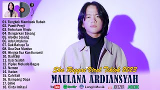 MAULANA ARDIANSYAH - TUNGKEK MAMBAOK RABAH (FULL ALBUM TERBARU 2023 TERPOPULER SAAT INI)