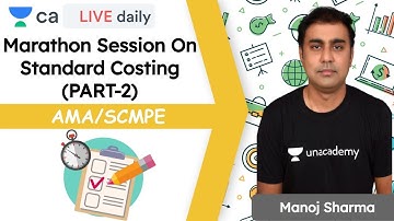Marathon on Standard Costing (Part 2) | AMA/SCMPE | Unacademy CA Final | Manoj Sharma