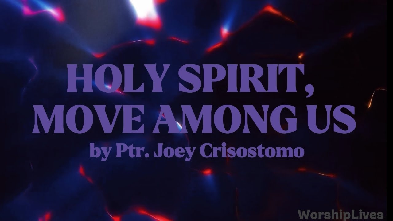 HOLY SPIRIT, MOVE AMONG US - by Ptr. Joey Crisostomo 