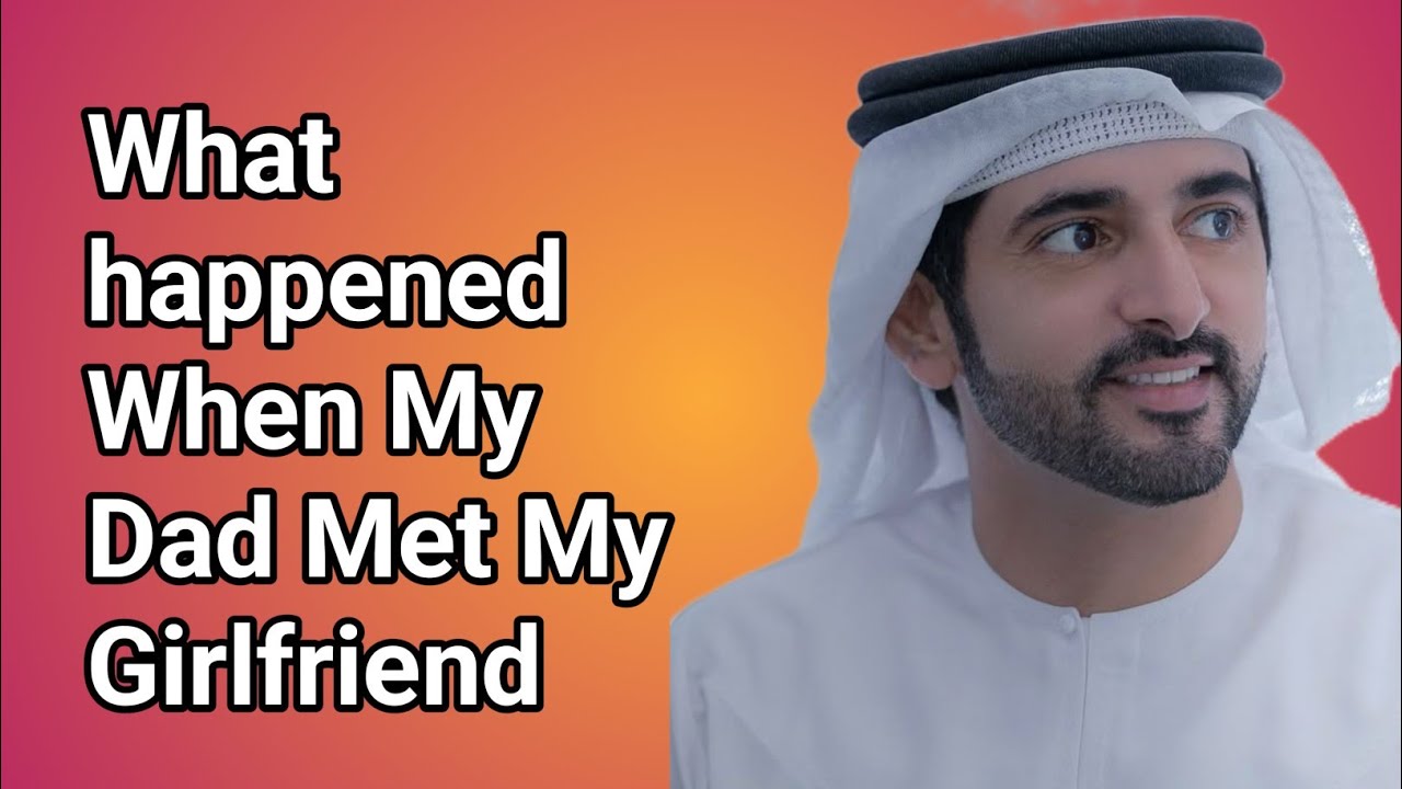 What happened When My Dad Met My Girlfriend|fazza poems|fazza poem sheikh hamdan 