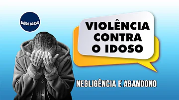 Quais os tipos de violência contra a pessoa idosa?