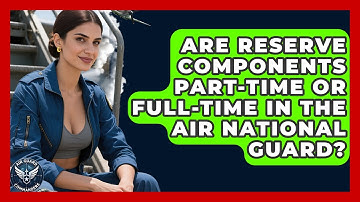 Are Reserve Components Part-Time or Full-Time in the Air National Guard? - Air Guard Commanders