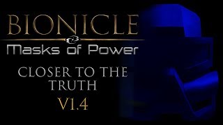 Bionicle: The Masks of Power =Closer To The Truth Update 1.4=