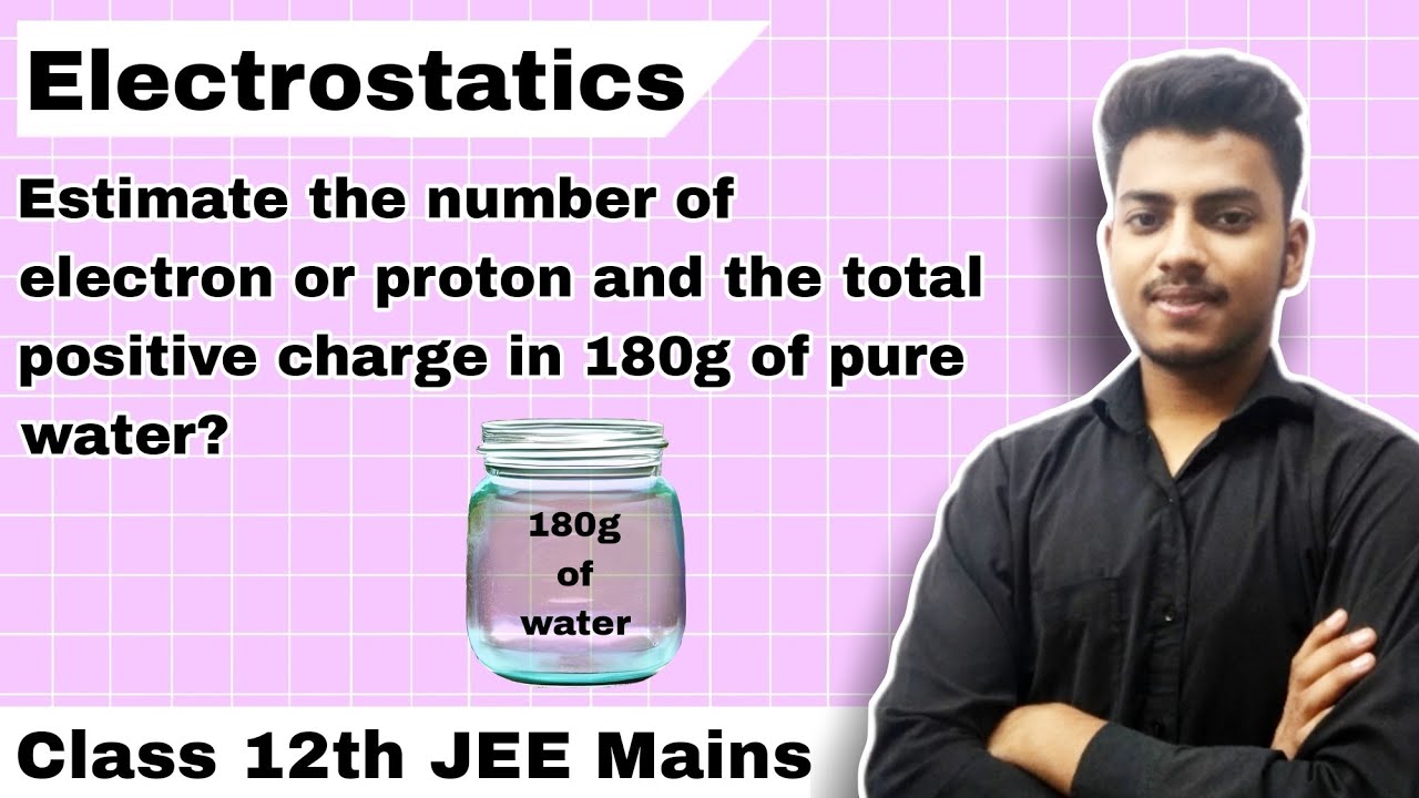 Estimate the number of electron or proton and the total positive charge in 180g of pure water?