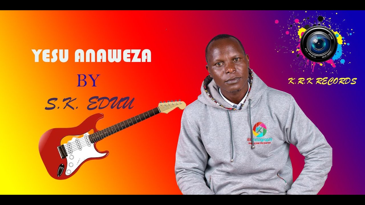 YESU ANAWEZA - S.K. EDUU