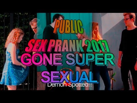 [MUST WATCH] PUBLIC SEX PRANK 2017!!!! [GONE SUPER SEXUAL] (demon spotted)