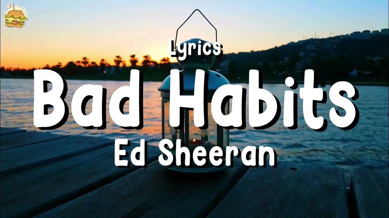 Ed Sheeran - Bad Habits "Lyrics" - YouTube