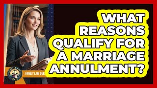What Reasons Qualify For A Marriage Annulment? - Family Law Gurus