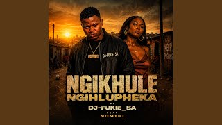 NGIKHULE NGIHLUPHEKA (feat. NOMTHI)
