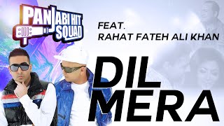 Dil Mera - Panjabi Hit Squad Feat Rahat Fateh Ali Khan Resimi