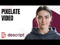 How to Pixelate a Scene | Easy Descript Tutorial for Beginners