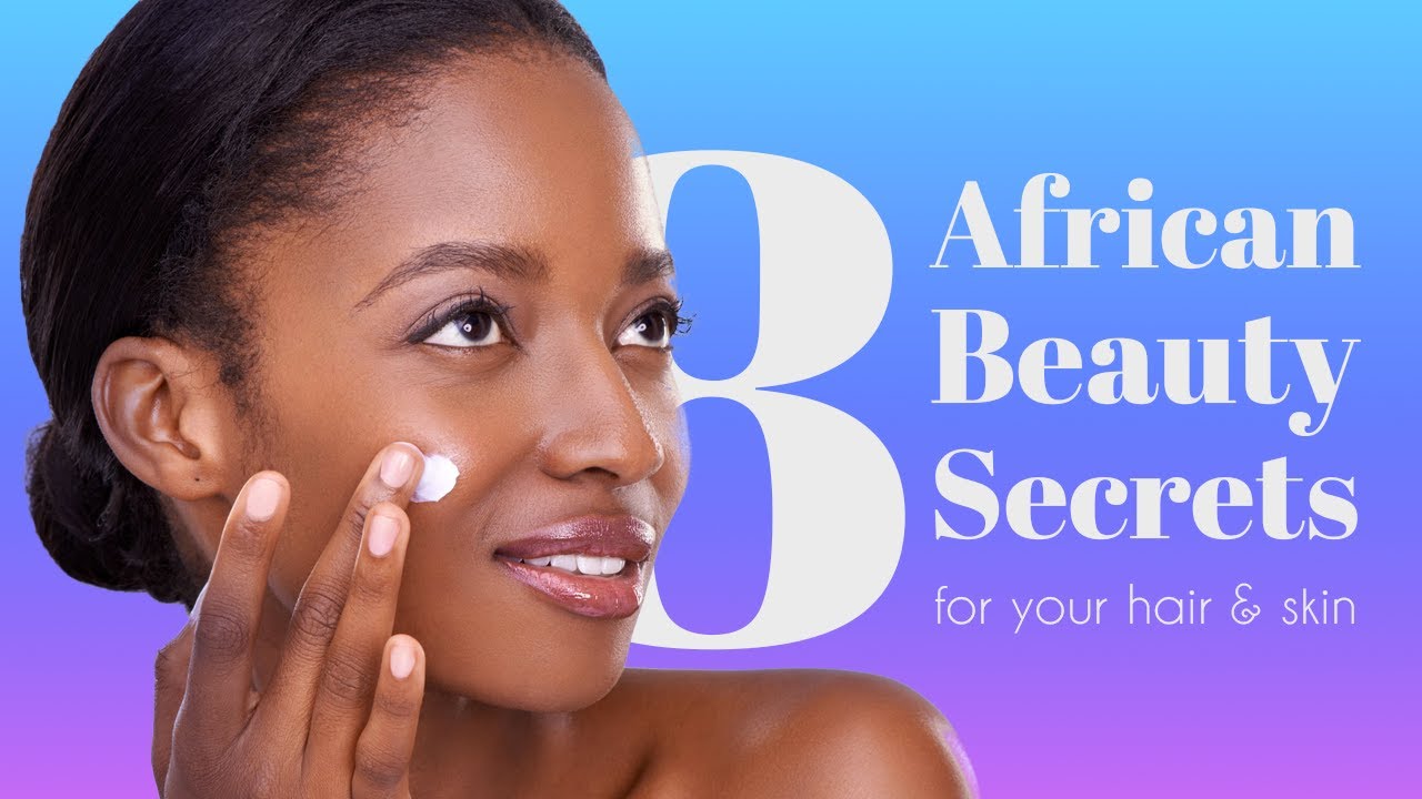 8 African Beauty Secrets For Your Hair & Skin